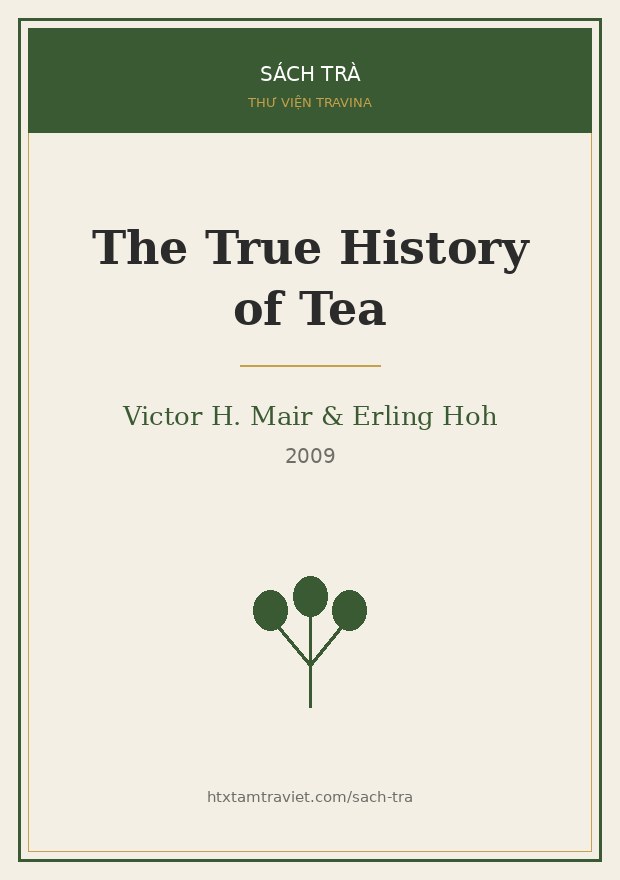 The True History of Tea – Victor Mair & Erling Hoh Bìa sách The True History of Tea – Victor Mair & Erling Hoh