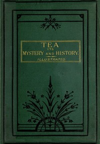Tea: Its Mystery and History — Samuel Phillips Day (1878) Bìa sách Tea: Its Mystery and History — Samuel Phillips Day (1878)