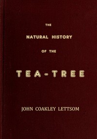 The Natural History of the Tea-Tree — John Coakley Lettsom Bìa sách The Natural History of the Tea-Tree — John Coakley Lettsom