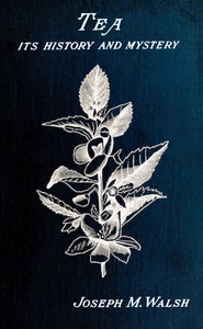 Bìa sách Tea: Its History and Mystery — Joseph M. Walsh (1892)