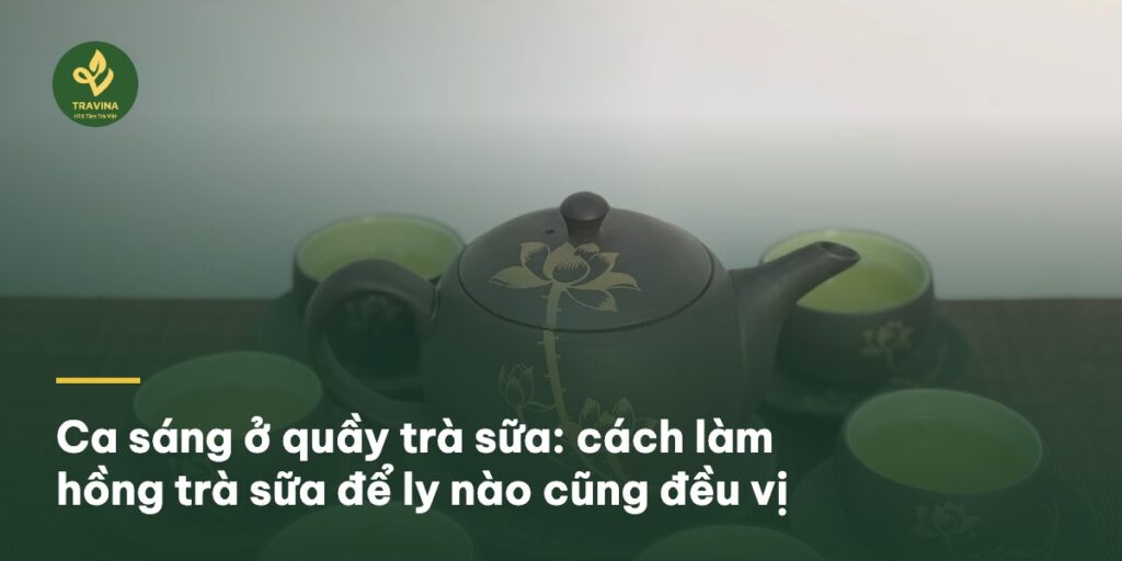 Ca sáng ở quầy trà sữa: cách làm hồng trà sữa để ly nào cũng đều vị Ca sáng ở quầy trà sữa: cách làm hồng trà sữa để ly nào cũng đều vị