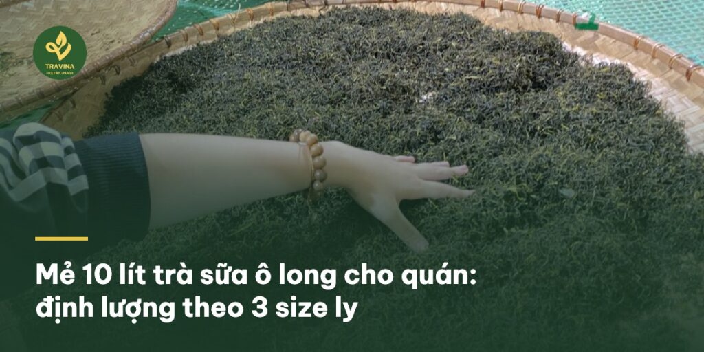 Mẻ 10 lít trà sữa ô long cho quán: định lượng theo 3 size ly Mẻ 10 lít trà sữa ô long cho quán: định lượng theo 3 size ly