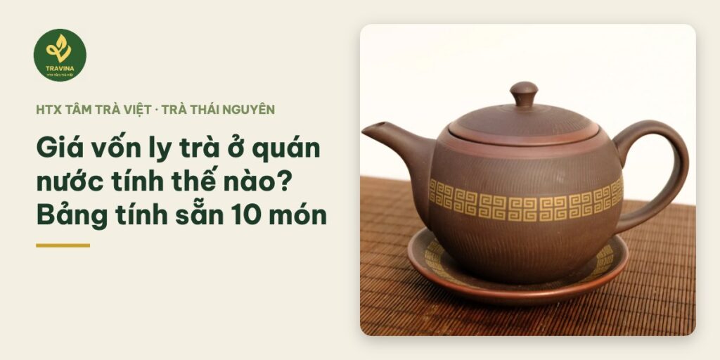 Giá vốn ly trà ở quán nước tính thế nào? Bảng tính sẵn 10 món Giá vốn ly trà ở quán nước tính thế nào? Bảng tính sẵn 10 món