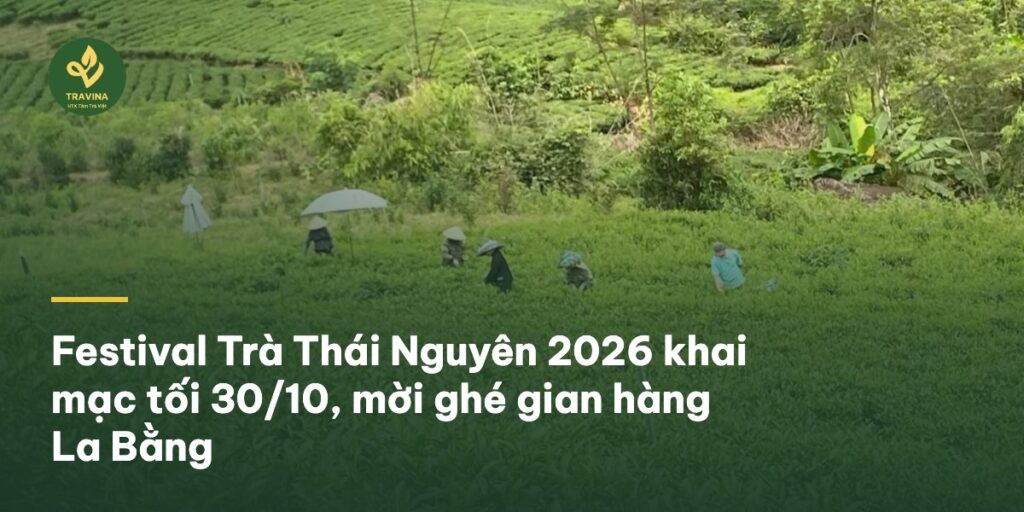 Festival Trà Thái Nguyên 2026 khai mạc tối 30/10, mời ghé gian hàng La Bằng