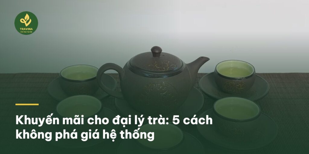 Khuyến mãi cho đại lý trà: 5 cách không phá giá hệ thống