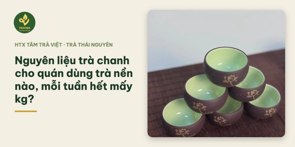 Nguyên liệu trà chanh cho quán dùng trà nền nào, mỗi tuần hết mấy kg?