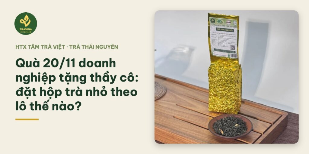 Quà 20/11 doanh nghiệp tặng thầy cô: đặt hộp trà nhỏ theo lô thế nào?