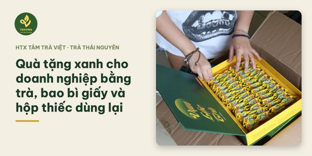 Quà tặng xanh cho doanh nghiệp bằng trà, bao bì giấy và hộp thiếc dùng lại