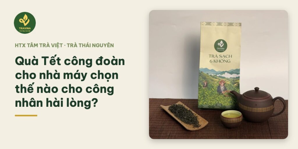 Quà Tết công đoàn cho nhà máy chọn thế nào cho công nhân hài lòng? Quà Tết công đoàn cho nhà máy chọn thế nào cho công nhân hài lòng?