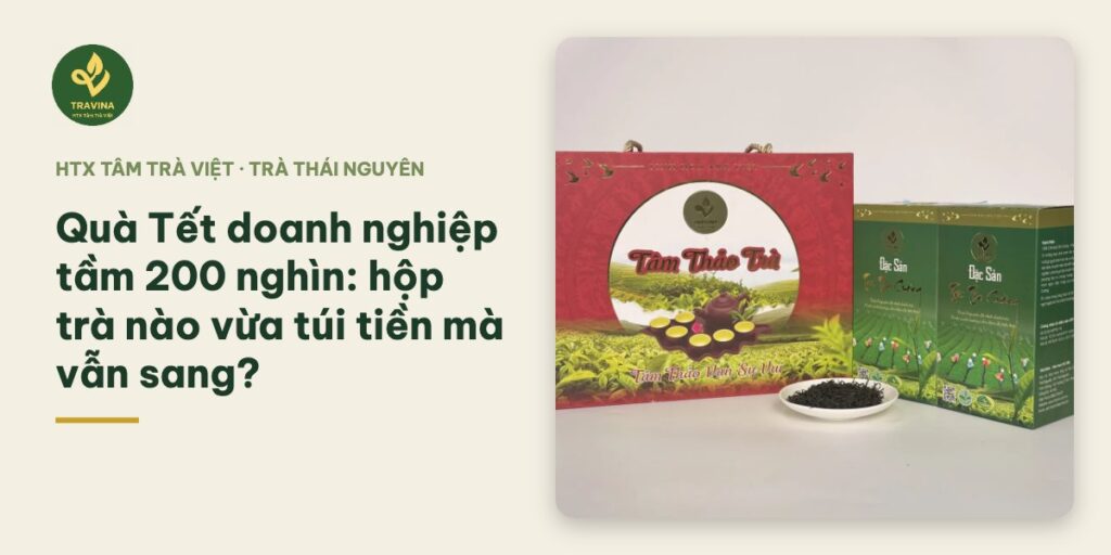 Quà Tết doanh nghiệp tầm 200 nghìn: hộp trà nào vừa túi tiền mà vẫn sang? Quà Tết doanh nghiệp tầm 200 nghìn: hộp trà nào vừa túi tiền mà vẫn sang?