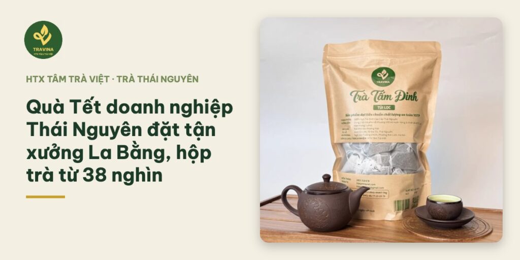 Quà Tết doanh nghiệp Thái Nguyên đặt tận xưởng La Bằng, hộp trà từ 38 nghìn Quà Tết doanh nghiệp Thái Nguyên đặt tận xưởng La Bằng, hộp trà từ 38 nghìn