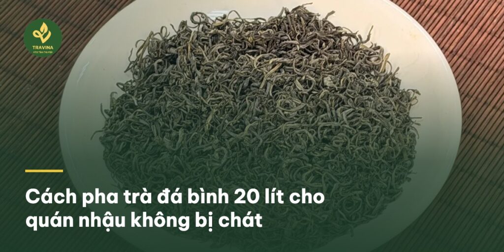 Cách pha trà đá bình 20 lít cho quán nhậu không bị chát Bìa bài: Cách pha trà đá bình 20 lít cho quán nhậu không bị chát
