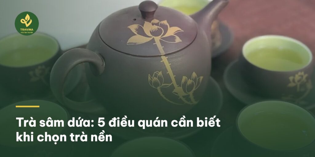 Trà sâm dứa: 5 điều quán cần biết khi chọn trà nền Trà sâm dứa: 5 điều quán cần biết khi chọn trà nền