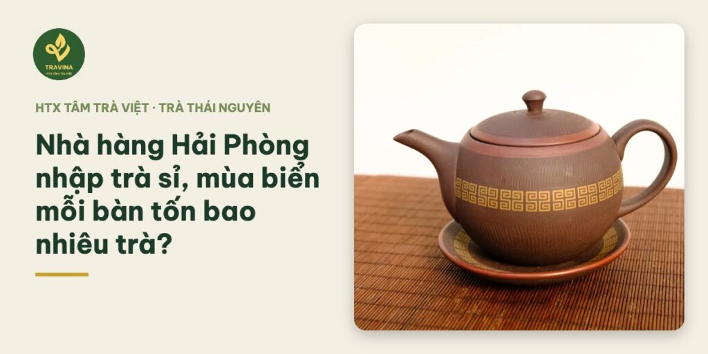 Nhà hàng Hải Phòng nhập trà sỉ, mùa biển mỗi bàn tốn bao nhiêu trà?