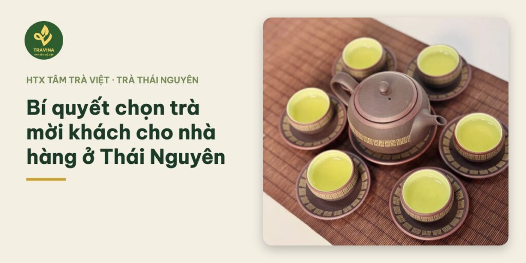 Bí quyết chọn trà mời khách cho nhà hàng ở Thái Nguyên Bìa bài: Bí quyết chọn trà mời khách cho nhà hàng ở Thái Nguyên