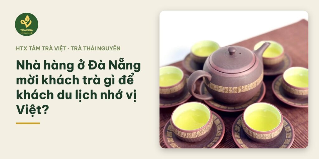 Bìa bài: Nhà hàng ở Đà Nẵng mời khách trà gì để khách du lịch nhớ vị Việt?