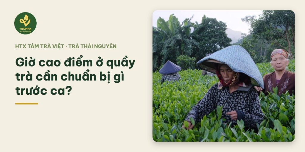 Giờ cao điểm ở quầy trà cần chuẩn bị gì trước ca?
