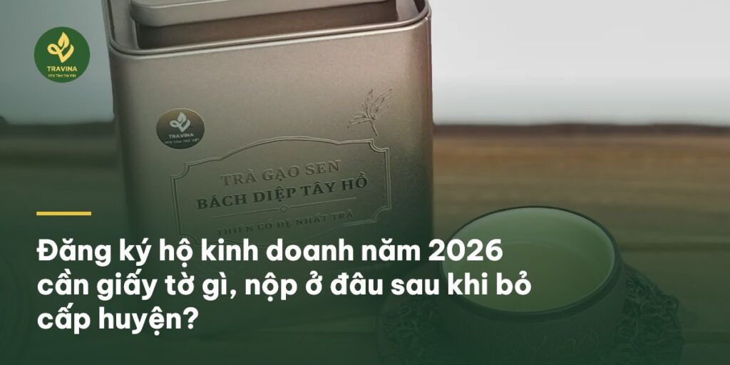 Đăng ký hộ kinh doanh năm 2026 cần giấy tờ gì, nộp ở đâu sau khi bỏ cấp huyện?